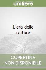 L'era delle rotture libro