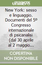 New York: sesso e linguaggio. Documenti del 5º Congresso internazionale di psicanalisi (dal 30 aprile al 2 maggio 1981) libro