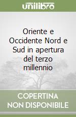 Oriente e Occidente Nord e Sud in apertura del terzo millennio libro