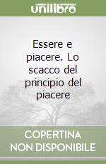 Essere e piacere. Lo scacco del principio del piacere libro