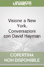 Visione a New York. Conversazioni con David Hayman libro