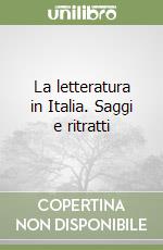 La letteratura in Italia. Saggi e ritratti libro