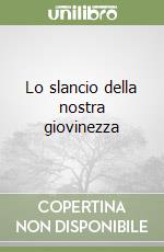 Lo slancio della nostra giovinezza libro