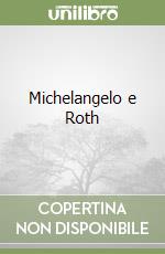 Michelangelo e Roth libro