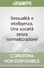 Sessualità e intelligenza. Una società senza normalizzazione