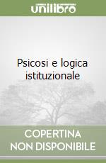 Psicosi e logica istituzionale libro