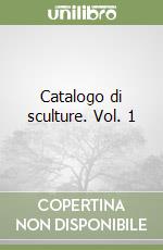 Catalogo di sculture. Vol. 1