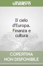 Il cielo d'Europa. Finanza e cultura libro