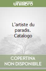 L'artiste du paradis. Catalogo libro