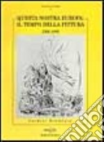 Questa nostra Europa: il tempo della pittura. 1900-1990 libro