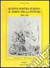 Questa nostra Europa: il tempo della pittura. 1900-1990 libro