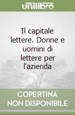 Il capitale lettere. Donne e uomini di lettere per l'azienda libro