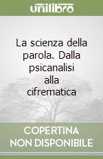 La scienza della parola. Dalla psicanalisi alla cifrematica libro