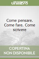 Come pensare. Come fare. Come scrivere libro