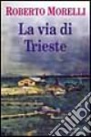 La via di Trieste libro