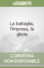 La battaglia, l'impresa, la gloria libro