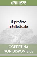 Il profitto intellettuale libro