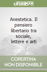 Anestetica. Il pensiero libertario tra sociale, lettere e arti libro