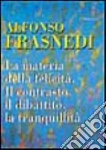 La materia della felicità. Il contrasto, il dibattito, la tranquillità libro