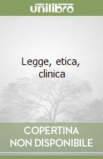 Legge, etica, clinica libro