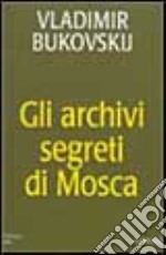 Gli archivi segreti di Mosca libro