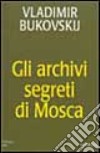 Gli archivi segreti di Mosca libro