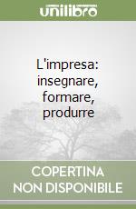 L'impresa: insegnare, formare, produrre libro
