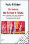 Il cinema tra fiction e falsità. Simili, facsimili, quasi falsi, falsi storici. Quando il cinema all'italiana manipola la nostra storia libro