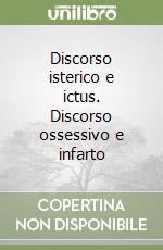 Discorso isterico e ictus. Discorso ossessivo e infarto libro