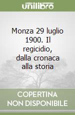 Monza 29 luglio 1900. Il regicidio, dalla cronaca alla storia libro