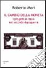 Il cambio della moneta. I progetti in Italia nel secondo dopoguerra libro