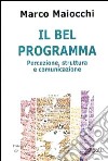 Il bel programma. Percezione, struttura e comunicazione libro