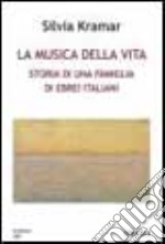 La musica della vita. Storia di una famiglia di ebrei italiani