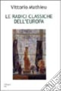 Le radici classiche dell'Europa libro