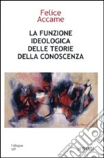 La funzione ideologica delle teorie della conoscenza libro