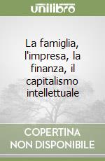 La famiglia, l'impresa, la finanza, il capitalismo intellettuale libro