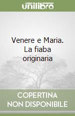 Venere e Maria. La fiaba originaria libro