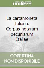 La cartamoneta italiana. Corpus notarum pecuniarum Italiae libro