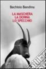 La maschera, la donna, lo specchio libro