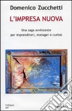 L'impresa nuova. Una saga avvincente per imprenditori, manager e curiosi