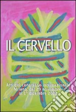 Il cervello. Atti del Congresso internazionale (Milano, 29 novembre-1 dicembre 2002) libro