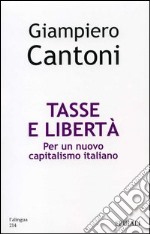 Tasse e libertà. Per un nuovo capitalismo italiano libro