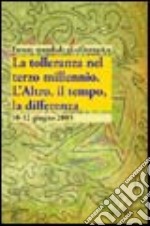 La tolleranza nel terzo millennio. L'altro, il tempo, la differenza libro