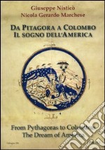 Da Pitagora a Colombo. Il sogno dell'America. Ediz. italiana e inglese libro