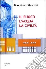 Il fuoco, l'acqua, la civiltà