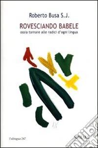 Rovesciando Babele ossia tornare alle radici d'ogni lingua libro