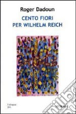 Cento fiori per Wilhelm Reich libro