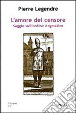 L'amore del censore. Saggio sull'ordine dogmatico libro