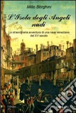 L'isola degli angeli nudi. La straordinaria avventura di una nave veneziana del XV secolo