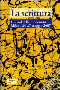 La scrittura. Atti del Festival della modernità Milano 24-27 maggio 2007 libro